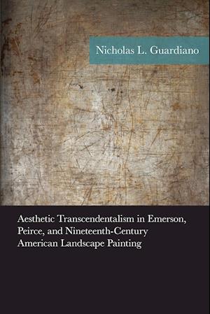 Aesthetic Transcendentalism in Emerson, Peirce, and Nineteenth-Century American Landscape Painting