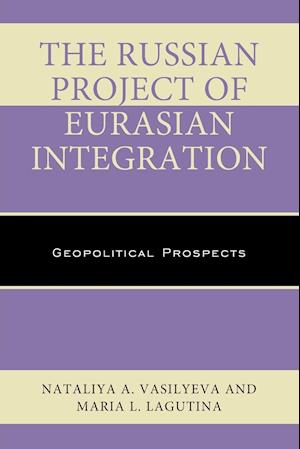 The Russian Project of Eurasian Integration