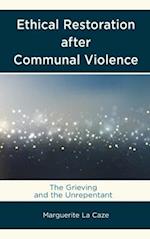 Ethical Restoration after Communal Violence: The Grieving and the Unrepentant 