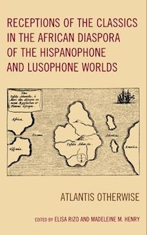 Receptions of the Classics in the African Diaspora of the Hispanophone and Lusophone Worlds