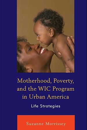 Motherhood, Poverty, and the WIC Program in Urban America