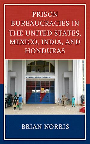 Prison Bureaucracies in the United States, Mexico, India, and Honduras