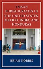 Prison Bureaucracies in the United States, Mexico, India, and Honduras
