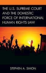 The U.S. Supreme Court and the Domestic Force of International Human Rights Law