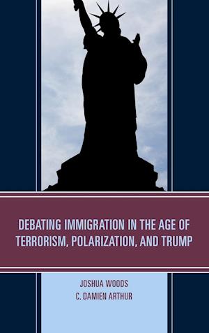 Debating Immigration in the Age of Terrorism, Polarization, and Trump