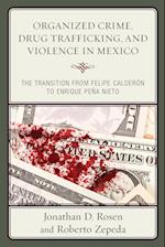 Organized Crime, Drug Trafficking, and Violence in Mexico