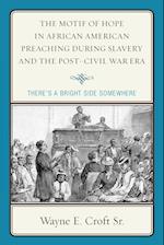 The Motif of Hope in African American Preaching during Slavery and the Post-Civil War Era