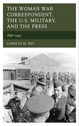 Woman War Correspondent, the U.S. Military, and the Press