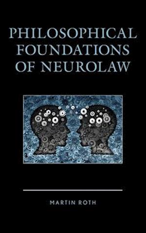 Philosophical Foundations of Neurolaw