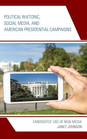 Political Rhetoric, Social Media, and American Presidential Campaigns