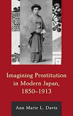 Imagining Prostitution in Modern Japan, 1850-1913
