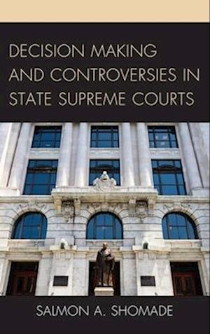 Decision Making and Controversies in State Supreme Courts