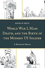 World War I, Mass Death, and the Birth of the Modern US Soldier