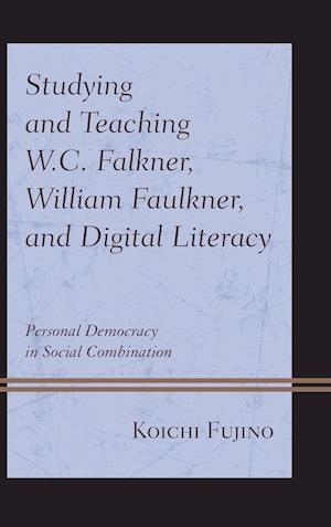 Studying and Teaching W.C. Falkner, William Faulkner, and Digital Literacy