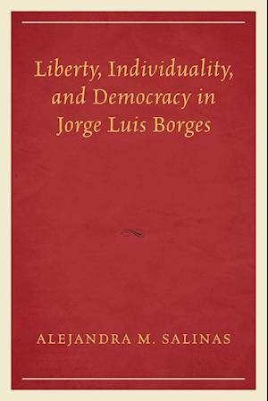 Liberty, Individuality, and Democracy in Jorge Luis Borges