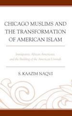 Chicago Muslims and the Transformation of American Islam