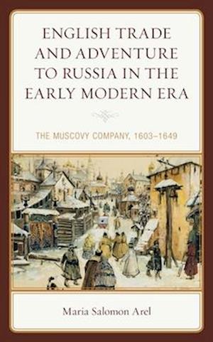 English Trade and Adventure to Russia in the Early Modern Era