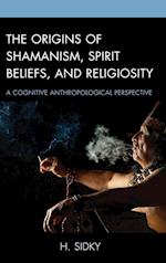 The Origins of Shamanism, Spirit Beliefs, and Religiosity