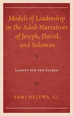 Models of Leadership in the Adab Narratives of Joseph, David, and Solomon