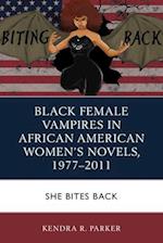 Black Female Vampires in African American Women’s Novels, 1977–2011 : She Bites Back 