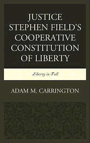 Justice Stephen Field's Cooperative Constitution of Liberty