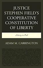 Justice Stephen Field's Cooperative Constitution of Liberty