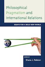 Philosophical Pragmatism and International Relations