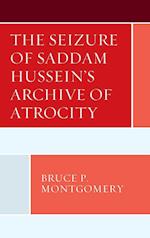 The Seizure of Saddam Hussein's Archive of Atrocity