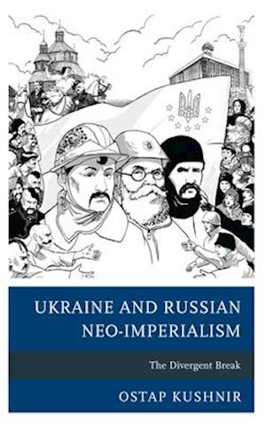 Ukraine and Russian Neo-Imperialism: The Divergent Break