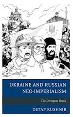 Ukraine and Russian Neo-Imperialism: The Divergent Break 