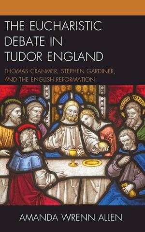 The Eucharistic Debate in Tudor England