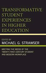 Transformative Student Experiences in Higher Education: Meeting the Needs of the Twenty-First Century Student and Modern Workplace 