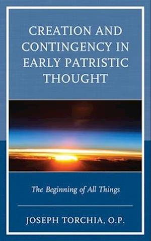 Creation and Contingency in Early Patristic Thought