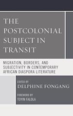 The Postcolonial Subject in Transit: Migration, Borders and Subjectivity in Contemporary African Diaspora Literature 