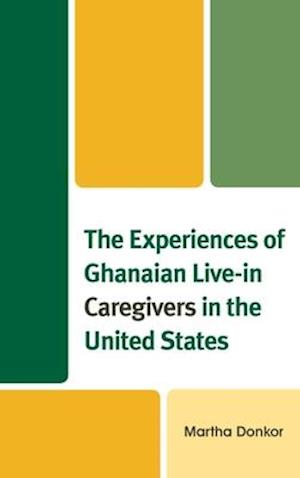 Experiences of Ghanaian Live-in Caregivers in the United States