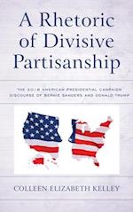 A Rhetoric of Divisive Partisanship: The 2016 American Presidential Campaign Discourse of Bernie Sanders and Donald Trump 
