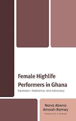 Female Highlife Performers in Ghana : Expression, Resistance, and Advocacy 