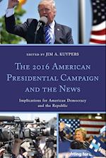 The 2016 American Presidential Campaign and the News