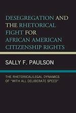 Desegregation and the Rhetorical Fight for African American Citizenship Rights: The Rhetorical/Legal Dynamics of "With All Deliberate Speed" 