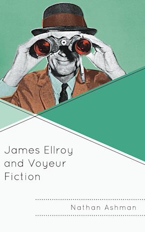 James Ellroy and Voyeur Fiction