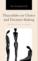 Thucydides on Choice and Decision Making: Why War Is Not Inevitable 