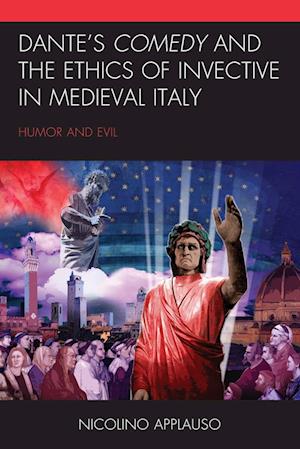 Dante's Comedy and the Ethics of Invective in Medieval Italy