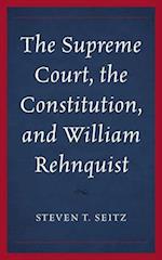 Supreme Court, the Constitution, and William Rehnquist