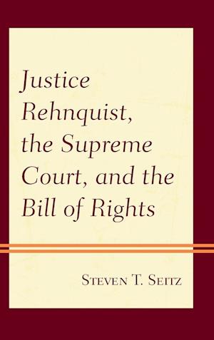 Justice Rehnquist, the Supreme Court, and the Bill of Rights