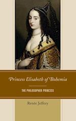 Princess Elisabeth of Bohemia : The Philosopher Princess 