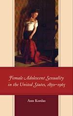 Female Adolescent Sexuality in the United States, 1850-1965