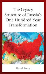 Legacy Structure of Russia's One Hundred Year Transformation