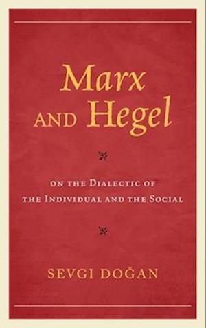 Marx and Hegel on the Dialectic of the Individual and the Social