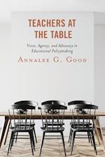 Teachers at the Table: Voice, Agency, and Advocacy in Educational Policymaking 