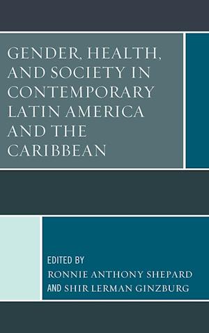 Gender, Health, and Society in Contemporary Latin America and the Caribbean